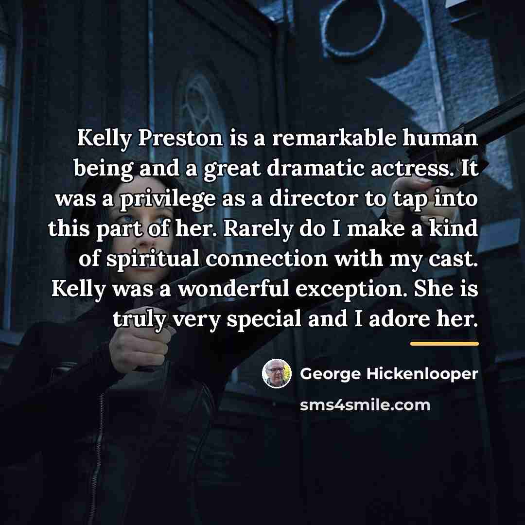 “Kelly Preston is a remarkable human being and a great…” quote by George Hickenlooper