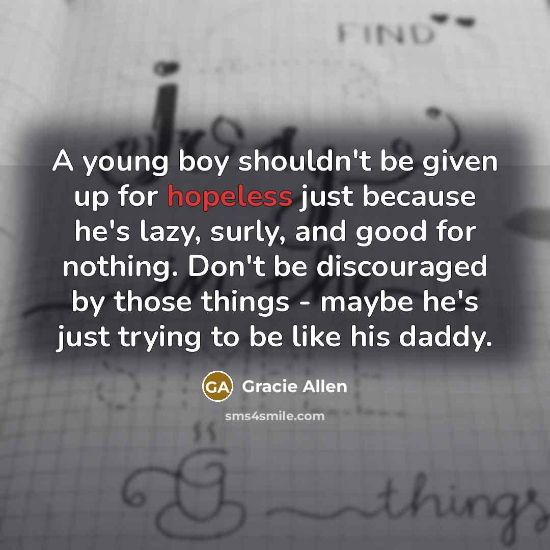 “A young boy shouldn't be given up for hopeless just…” quote by Gracie Allen
