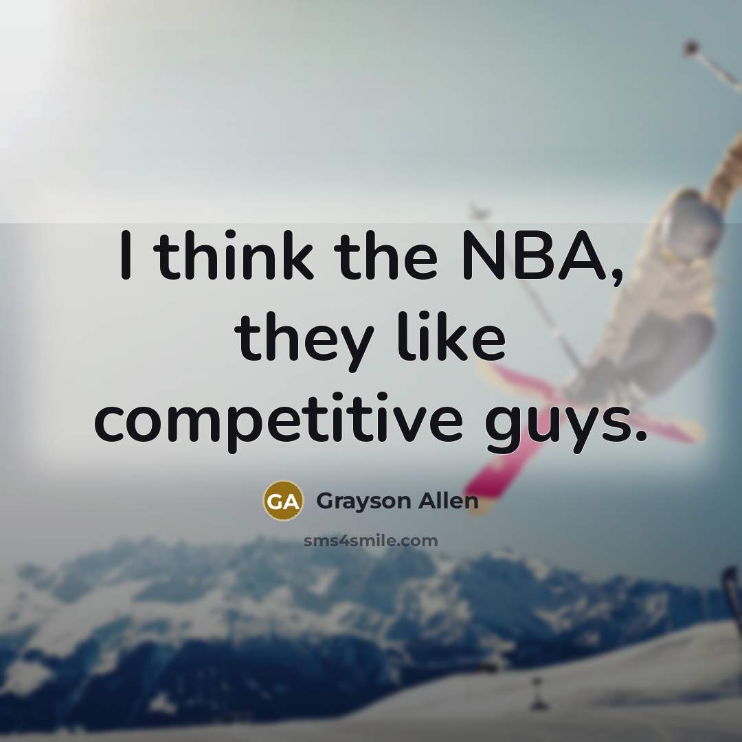 “I think the NBA, they like competitive guys.…” quote by Grayson Allen