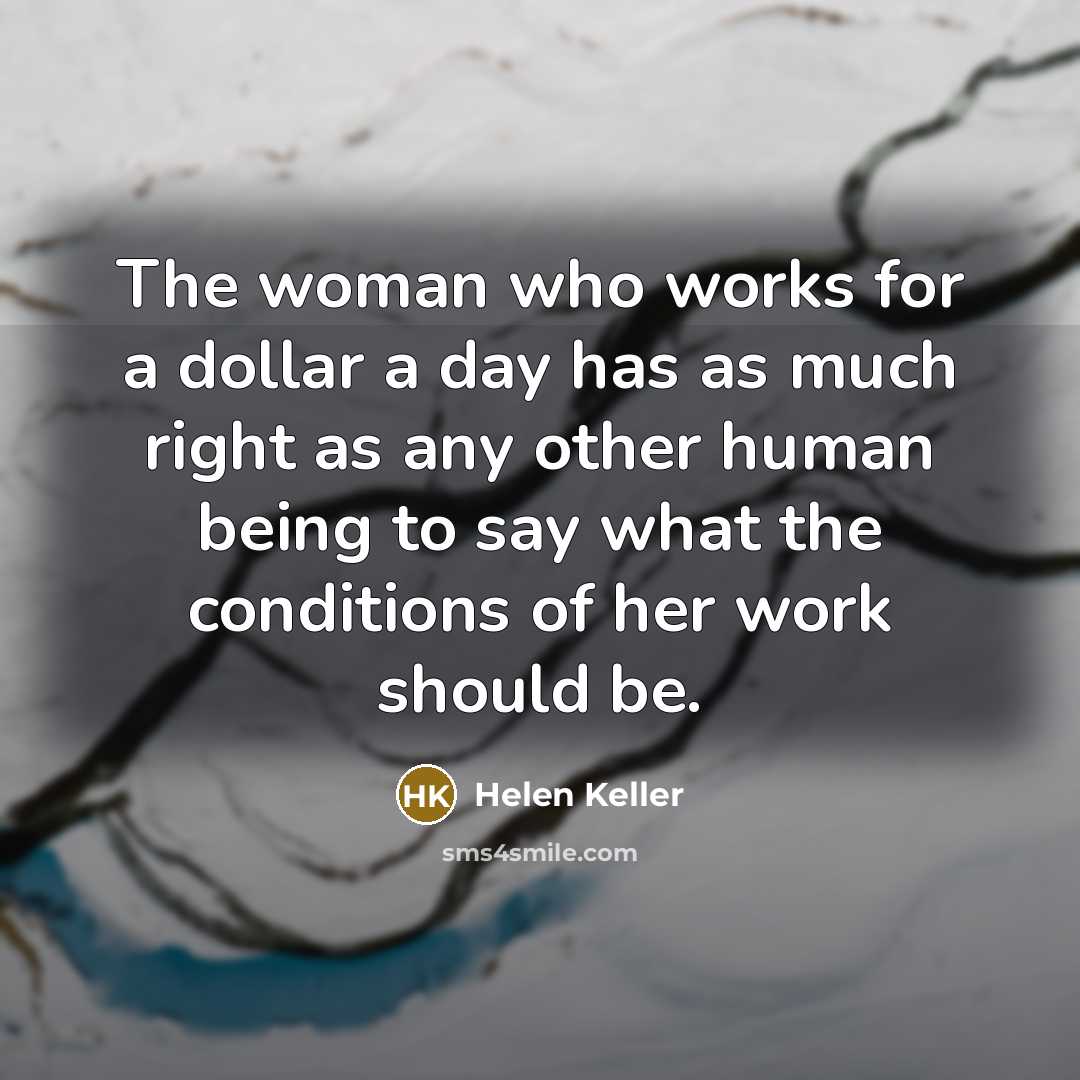 “The woman who works for a dollar a day has…” quote by Helen Keller
