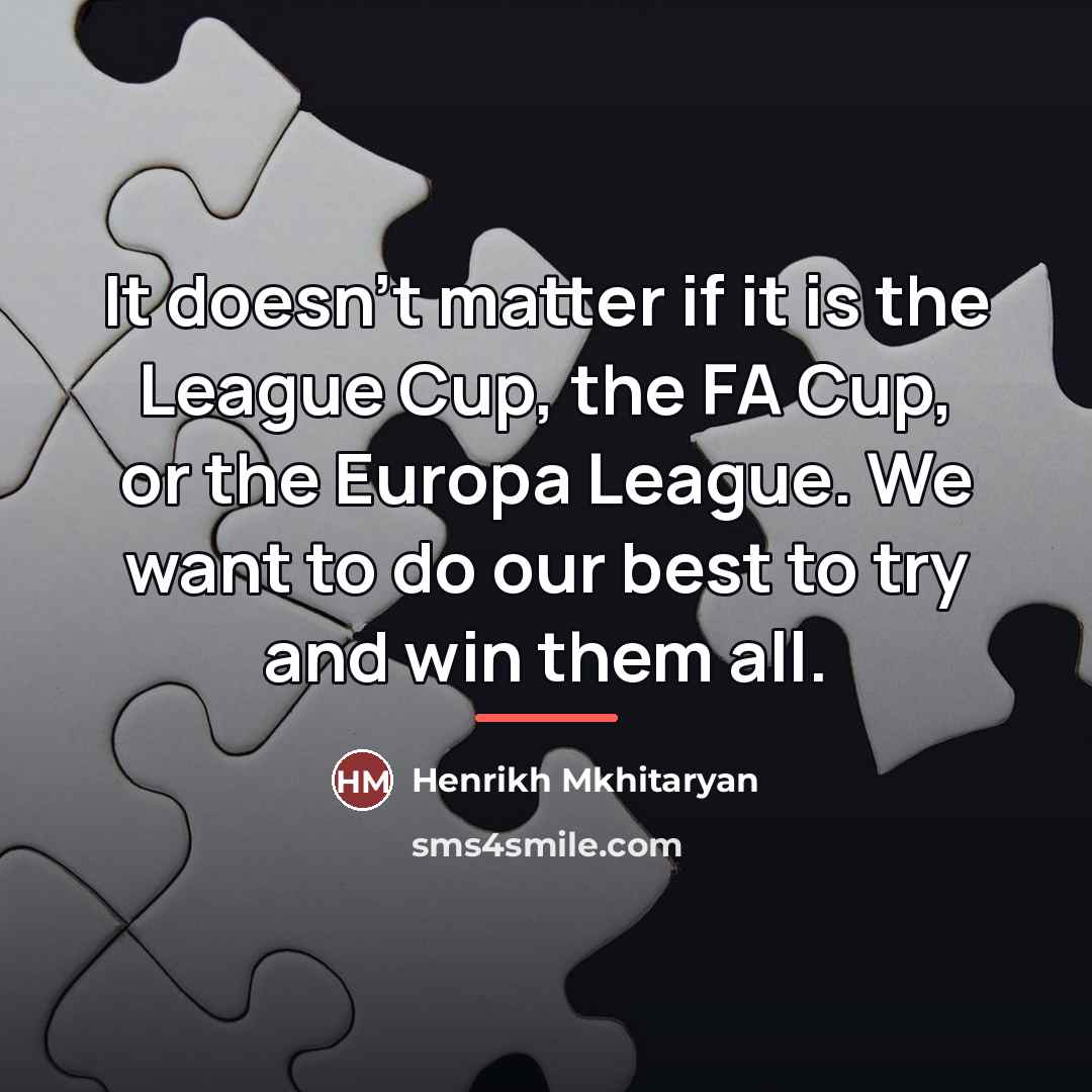 “It doesn't matter if it is the League Cup, the…” quote by Henrikh Mkhitaryan