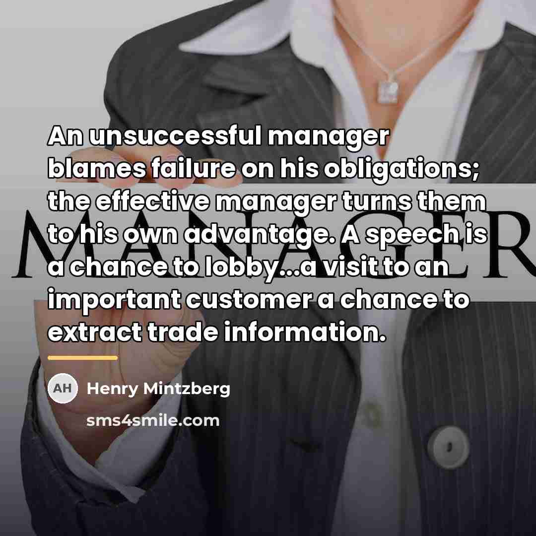 “An unsuccessful manager blames failure on his obligations; the effective…” quote by Henry Mintzberg