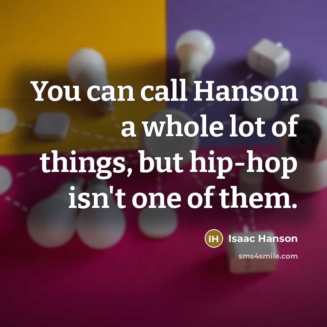 “You can call Hanson a whole lot of things, but…” quote by Isaac Hanson