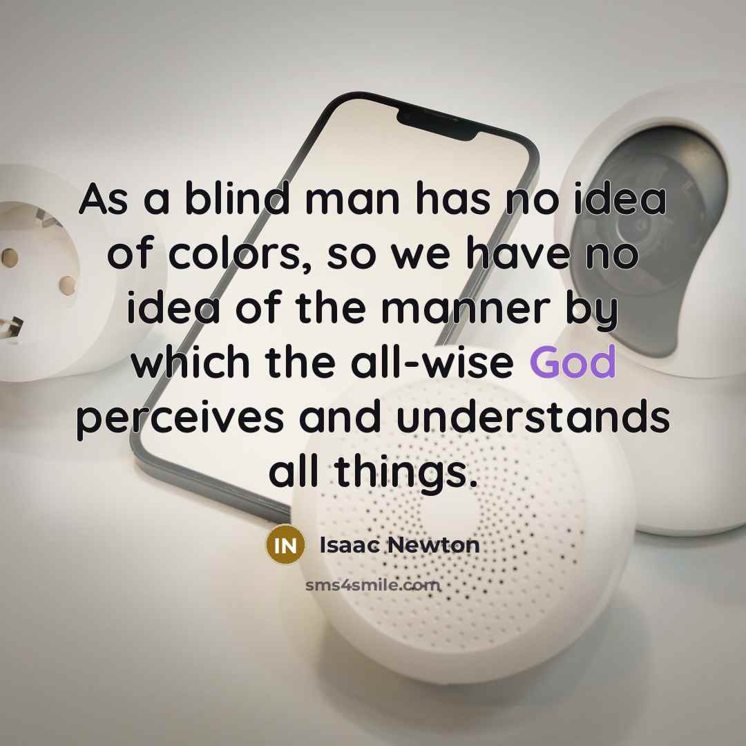 “As a blind man has no idea of colors, so…” quote by Isaac Newton