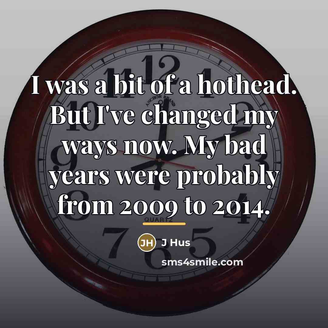 “I was a bit of a hothead. But I've changed…” quote by J Hus