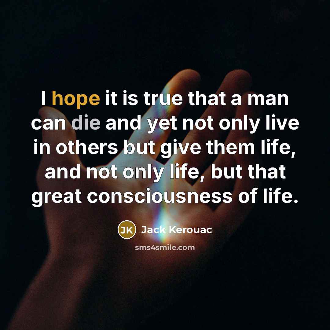 “I hope it is true that a man can die…” quote by Jack Kerouac