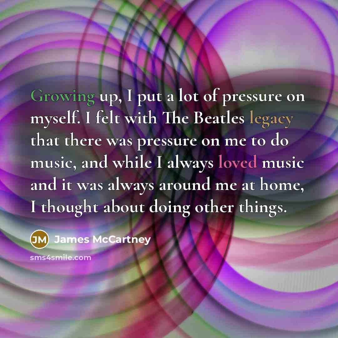 “Growing up, I put a lot of pressure on myself.…” quote by James McCartney