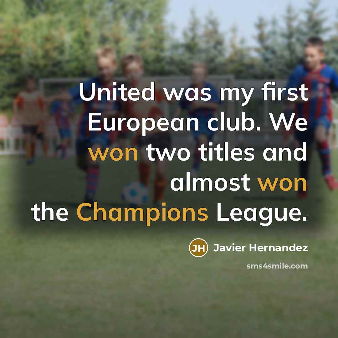 “United was my first European club. We won two titles…” quote by Javier Hernandez
