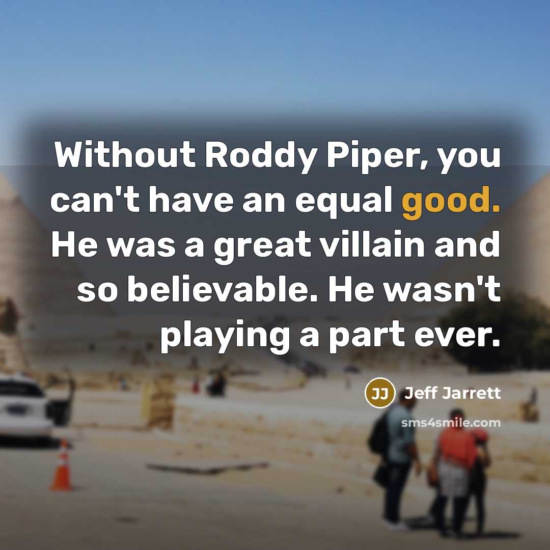 “Without Roddy Piper, you can't have an equal good. He…” quote by Jeff Jarrett