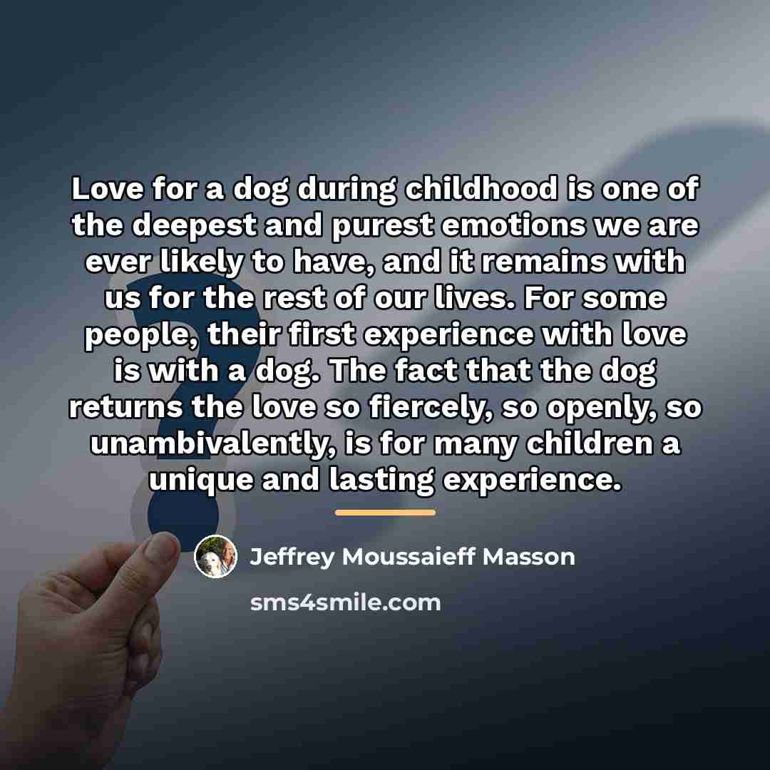 “Love for a dog during childhood is one of the…” quote by Jeffrey Moussaieff Masson