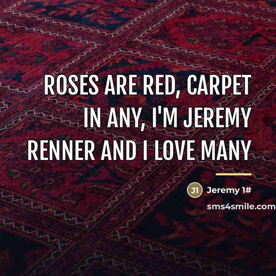 “Roses are red, carpet in any, I'm Jeremy Renner and…” quote by Jeremy 1