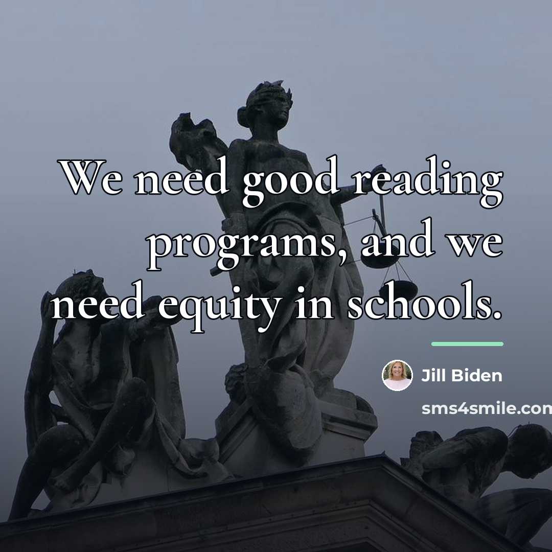 “We need good reading programs, and we need equity in…” quote by Jill Biden