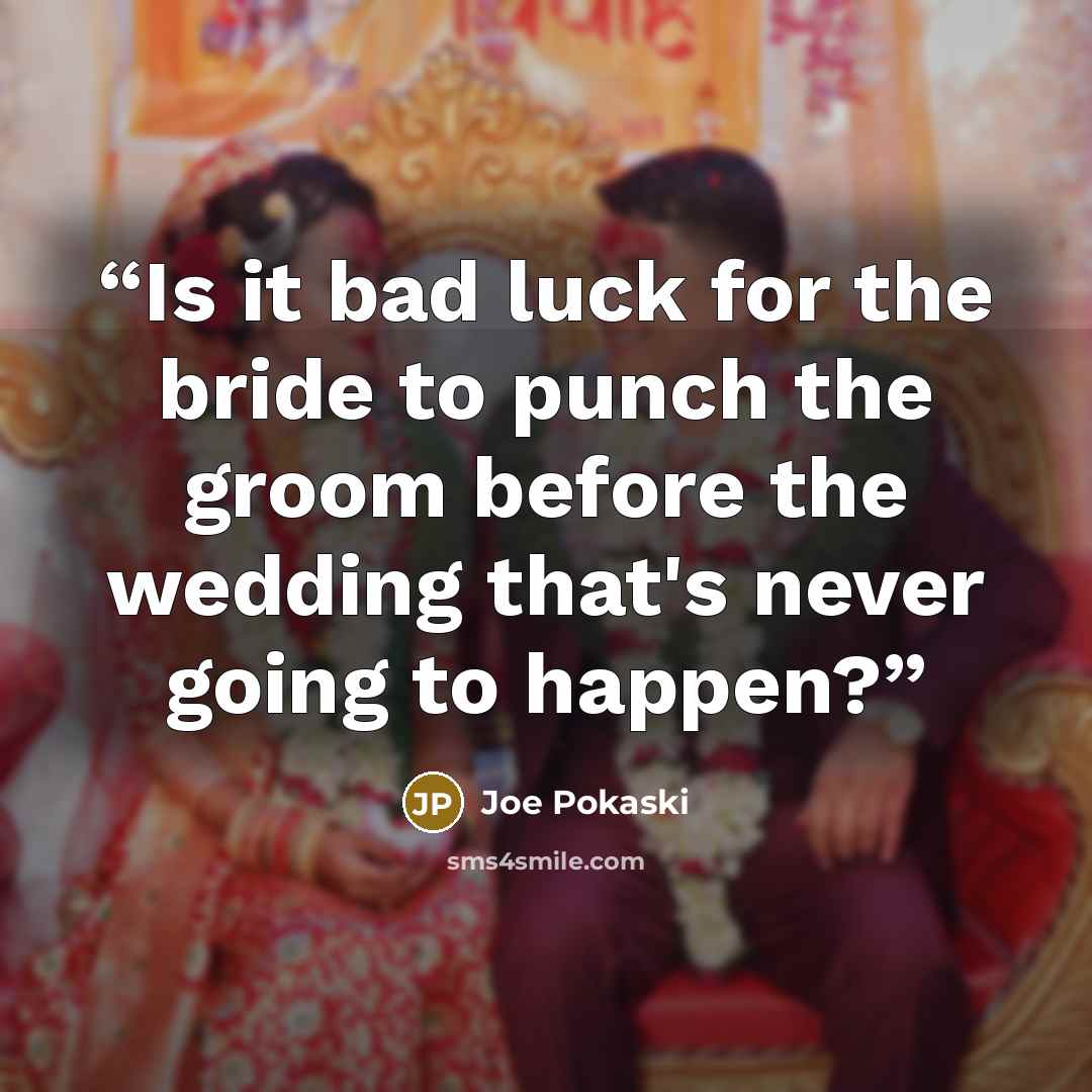 “Is it bad luck for the bride to punch the groom before the wedding that's never going to happen?” quote by Joe Pokaski