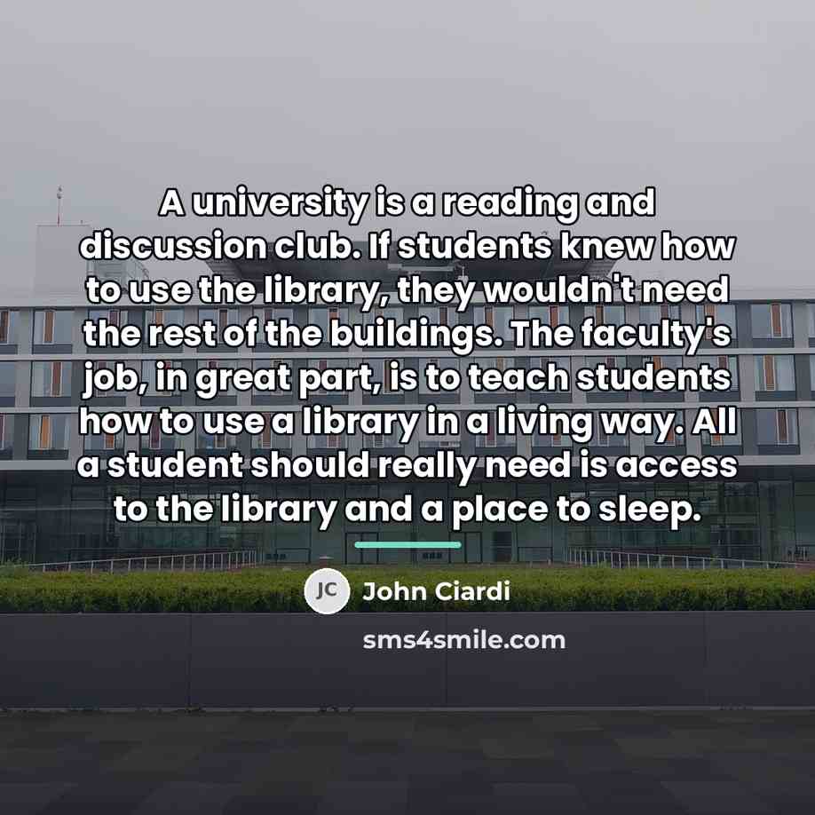 “A university is a reading and discussion club. If students…” quote by John Ciardi