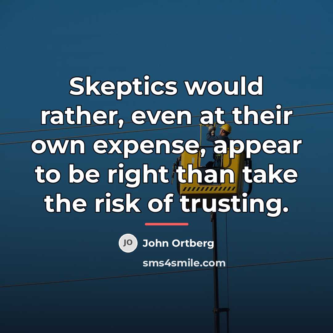 “Skeptics would rather, even at their own expense, appear to…” quote by John Ortberg