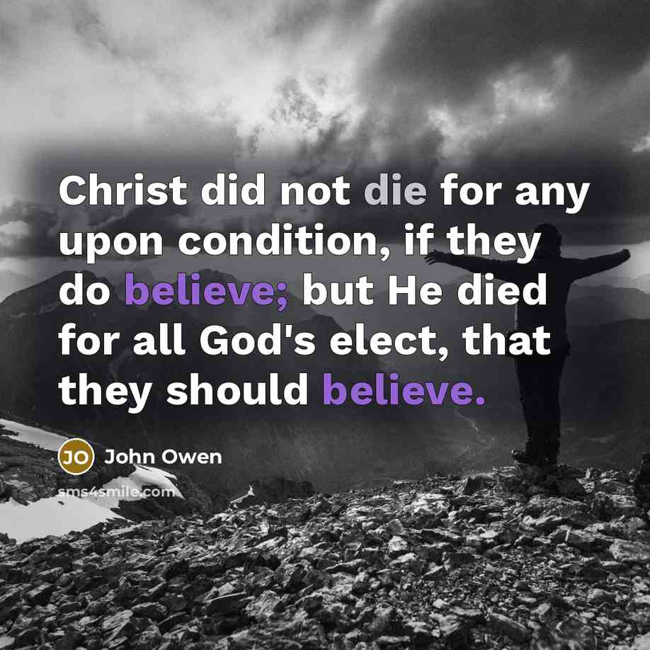 “Christ did not die for any upon condition, if they…” quote by John Owen