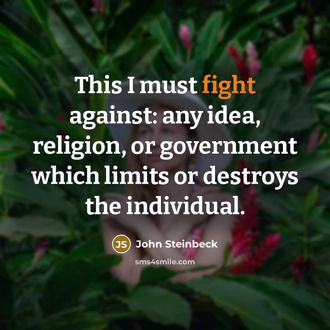 “This I must fight against: any idea, religion, or government…” quote by John Steinbeck