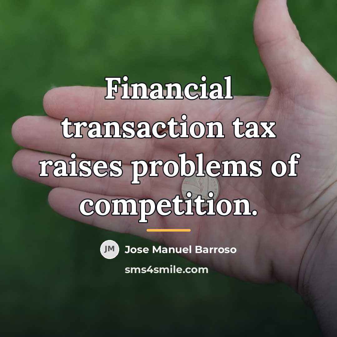 “Financial transaction tax raises problems of competition.…” quote by Jose Manuel Barroso