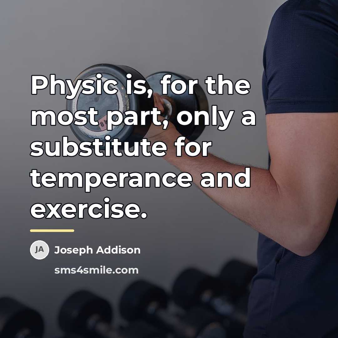 “Physic is, for the most part, only a substitute for…” quote by Joseph Addison