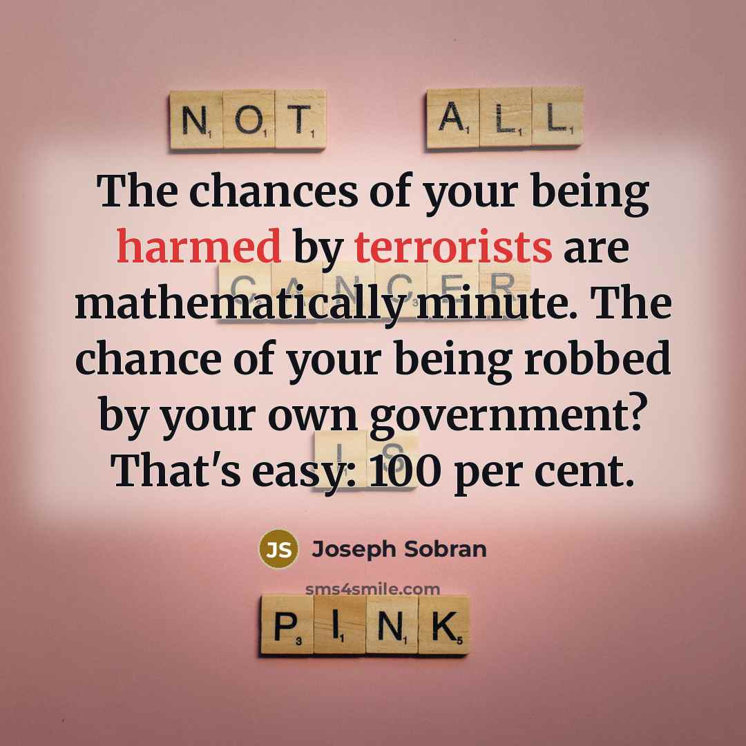 “The chances of your being harmed by terrorists are mathematically…” quote by Joseph Sobran
