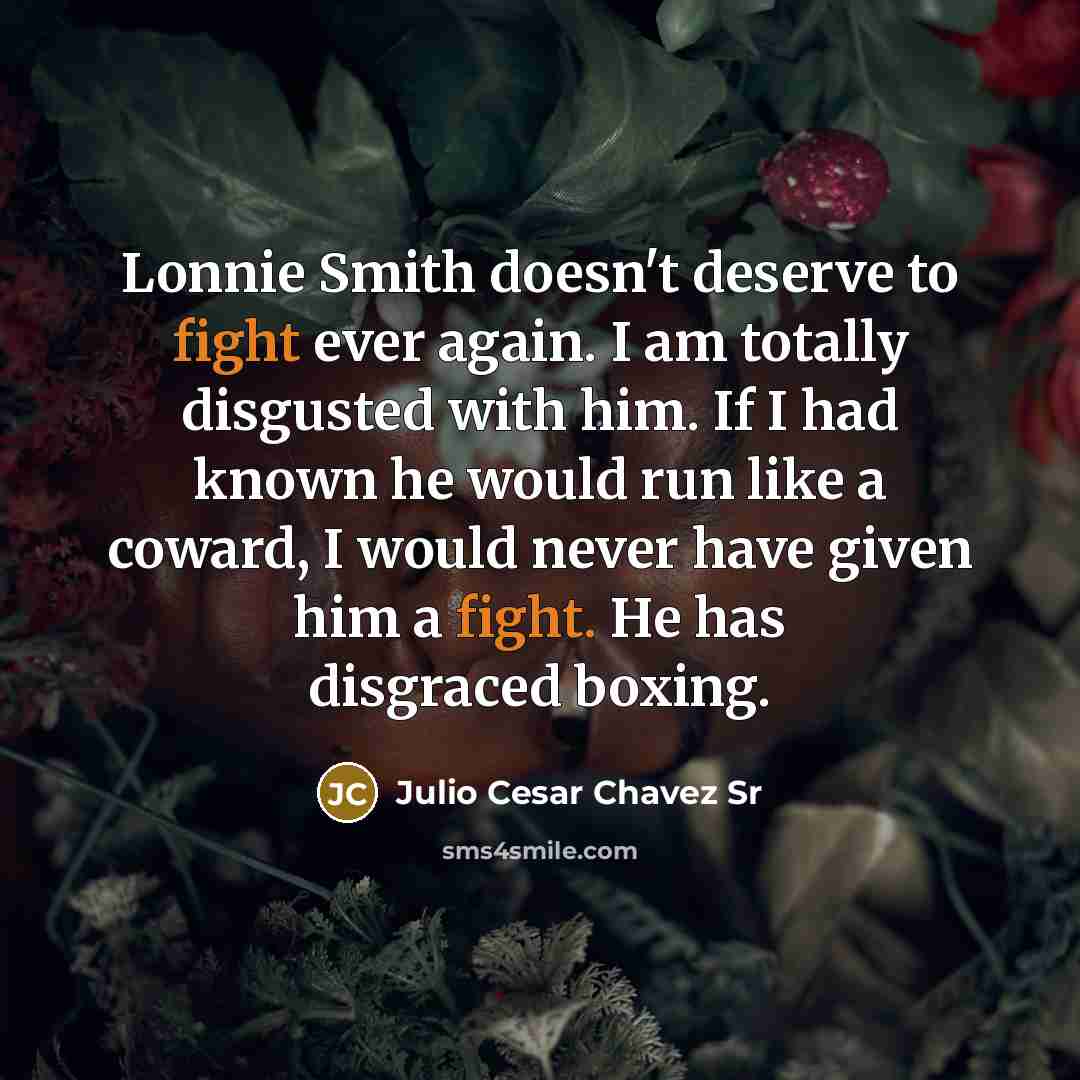 “Lonnie Smith doesn't deserve to fight ever again. I am…” quote by Julio Cesar Chavez Sr