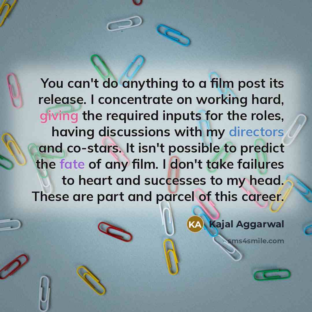 “You can't do anything to a film post its release.…” quote by Kajal Aggarwal