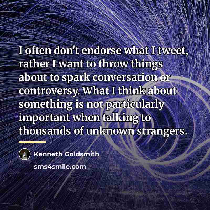 “I often don't endorse what I tweet, rather I want…” quote by Kenneth Goldsmith