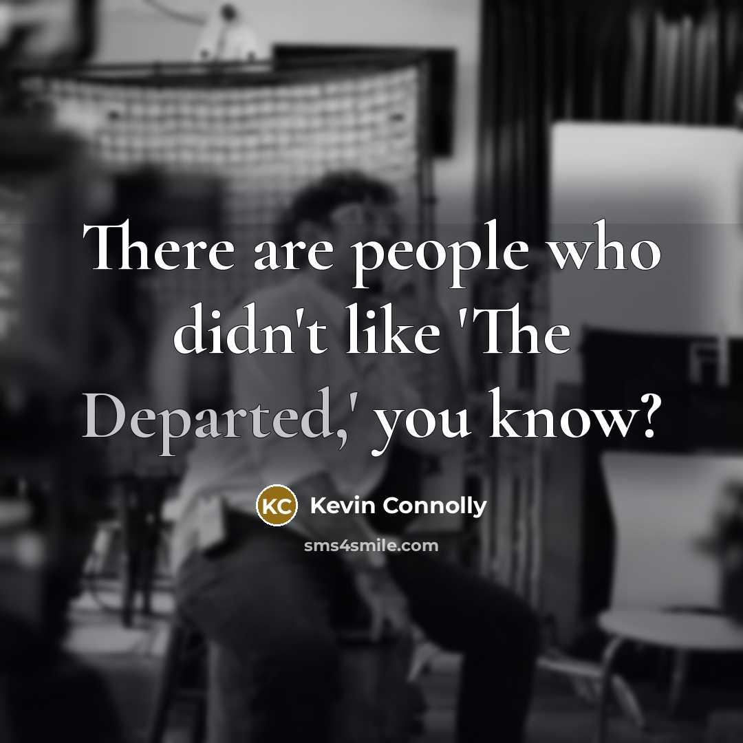 “There are people who didn't like 'The Departed,' you know?…” quote by Kevin Connolly