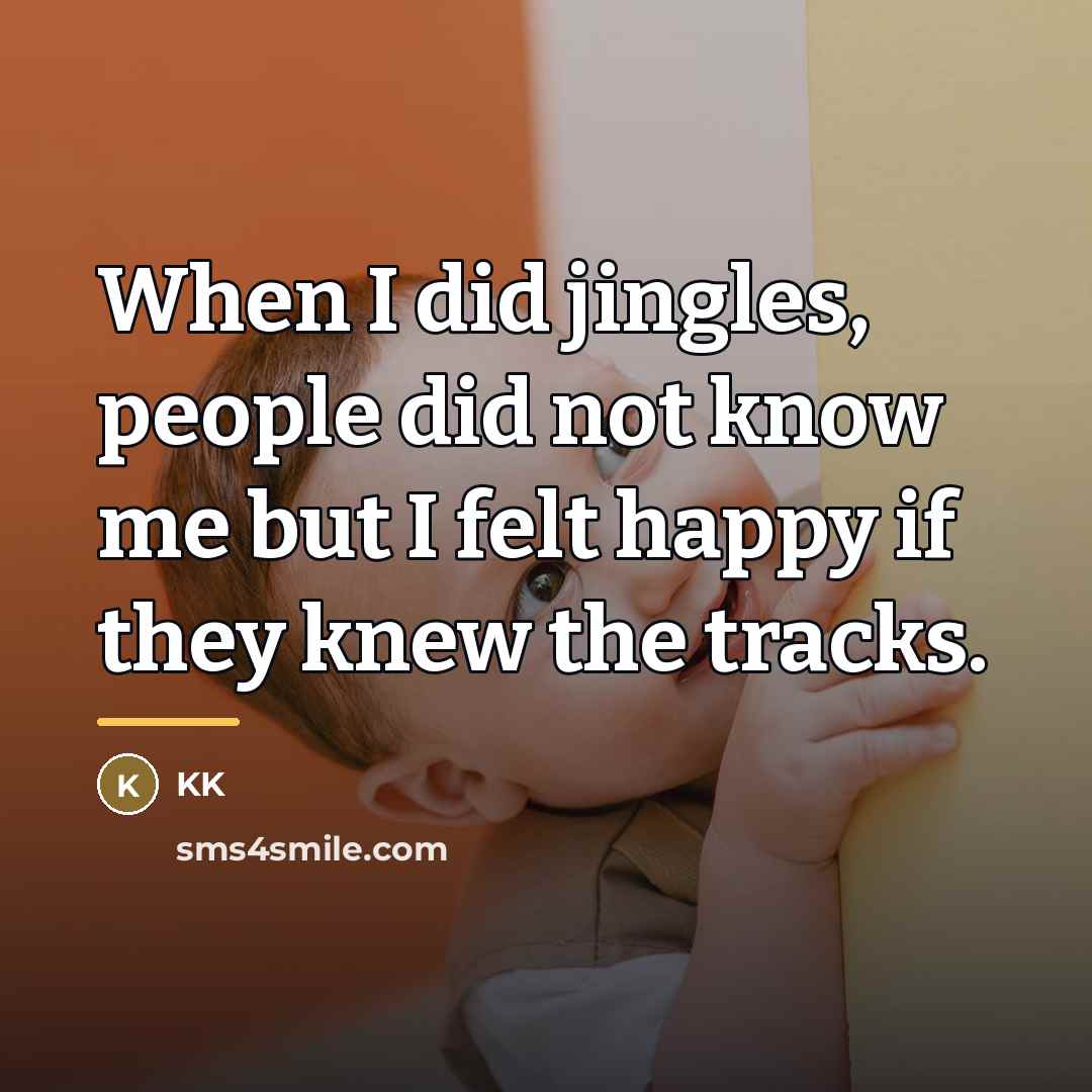 “When I did jingles, people did not know me but…” quote by KK
