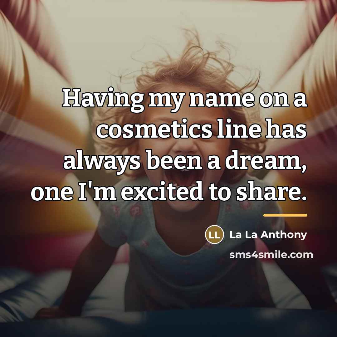 “Having my name on a cosmetics line has always been…” quote by La La Anthony