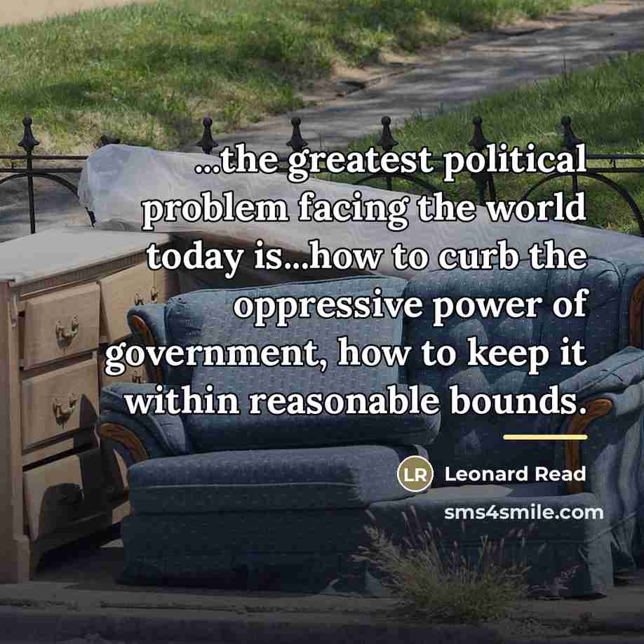 “...the greatest political problem facing the world today is...how to…” quote by Leonard Read