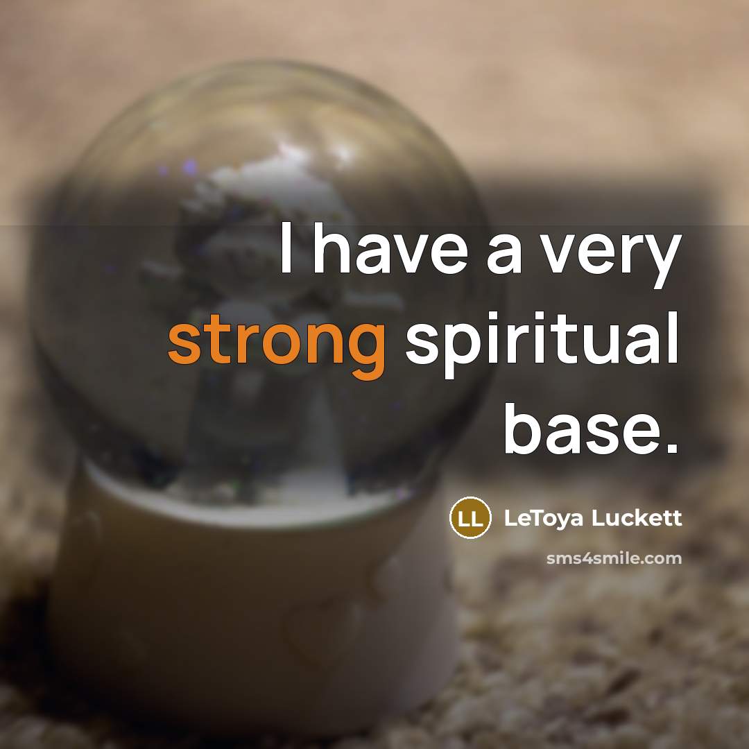 “I have a very strong spiritual base.…” quote by LeToya Luckett