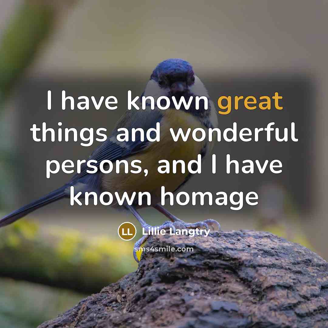 “I have known great things and wonderful persons, and I…” quote by Lillie Langtry