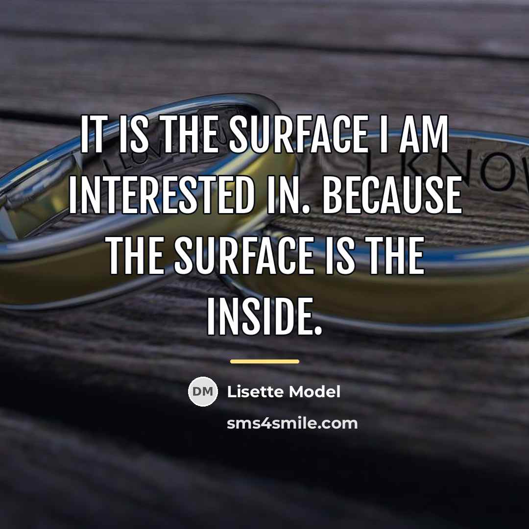 “It is the surface I am interested in. Because the…” quote by Lisette Model