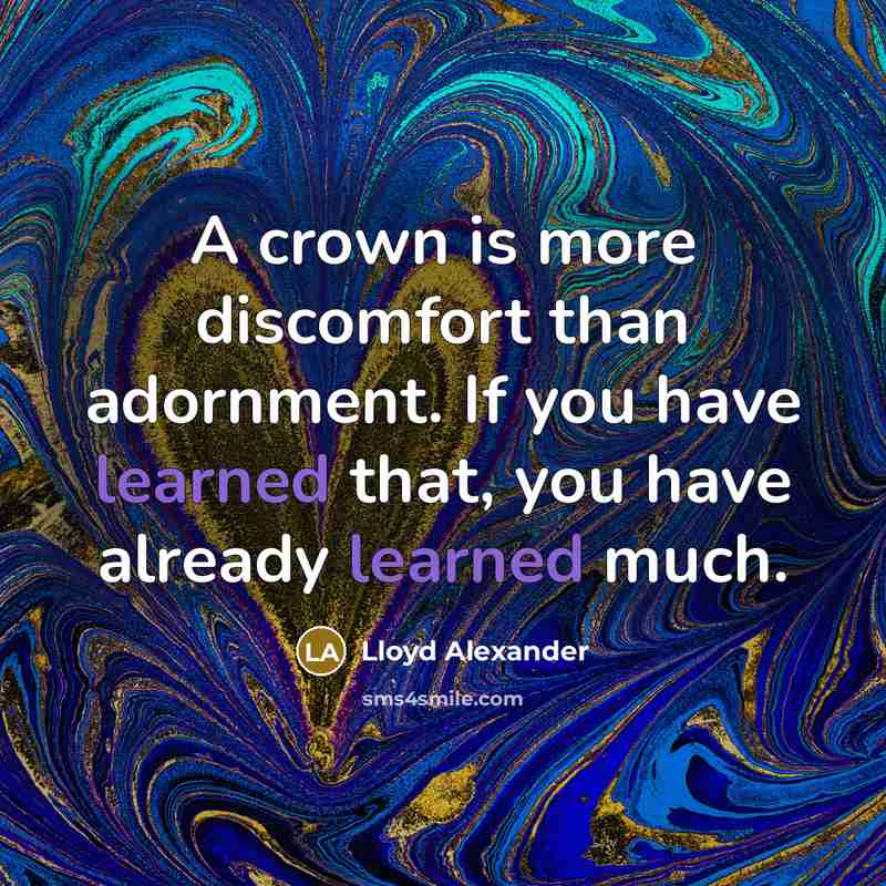 “A crown is more discomfort than adornment. If you have…” quote by Lloyd Alexander