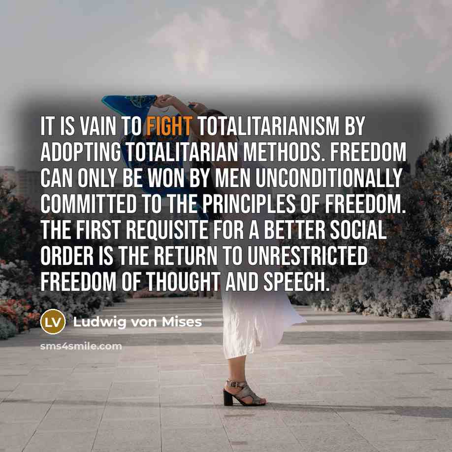 “It is vain to fight totalitarianism by adopting totalitarian methods.…” quote by Ludwig von Mises