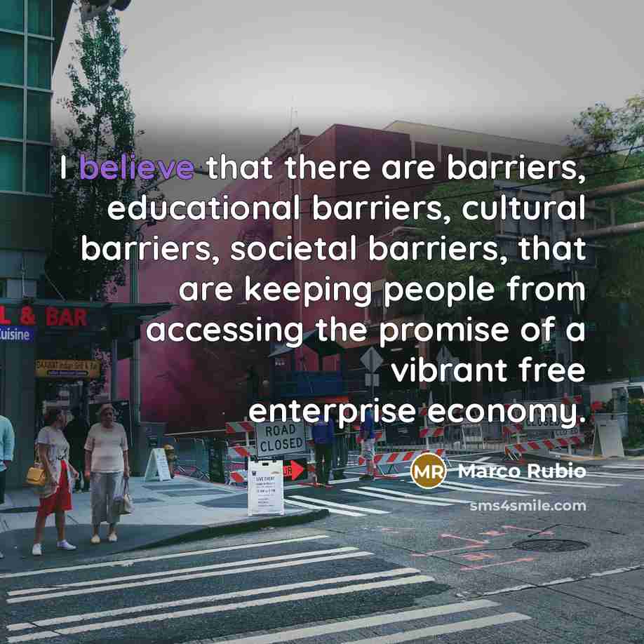 “I believe that there are barriers, educational barriers, cultural barriers,…” quote by Marco Rubio