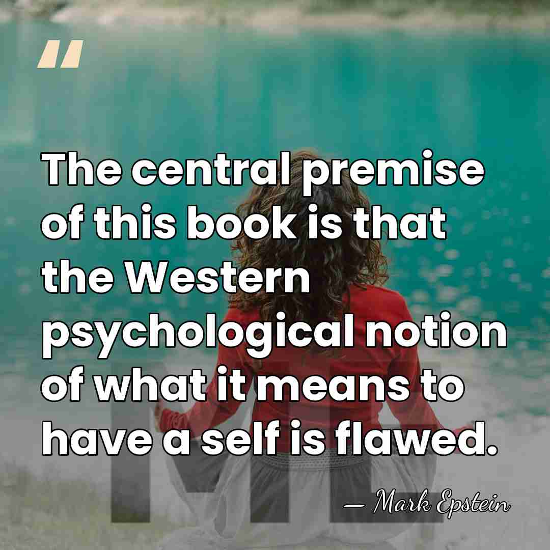 The central premise of this book is that the Western psychological notion&hellip; - Mark Epstein
