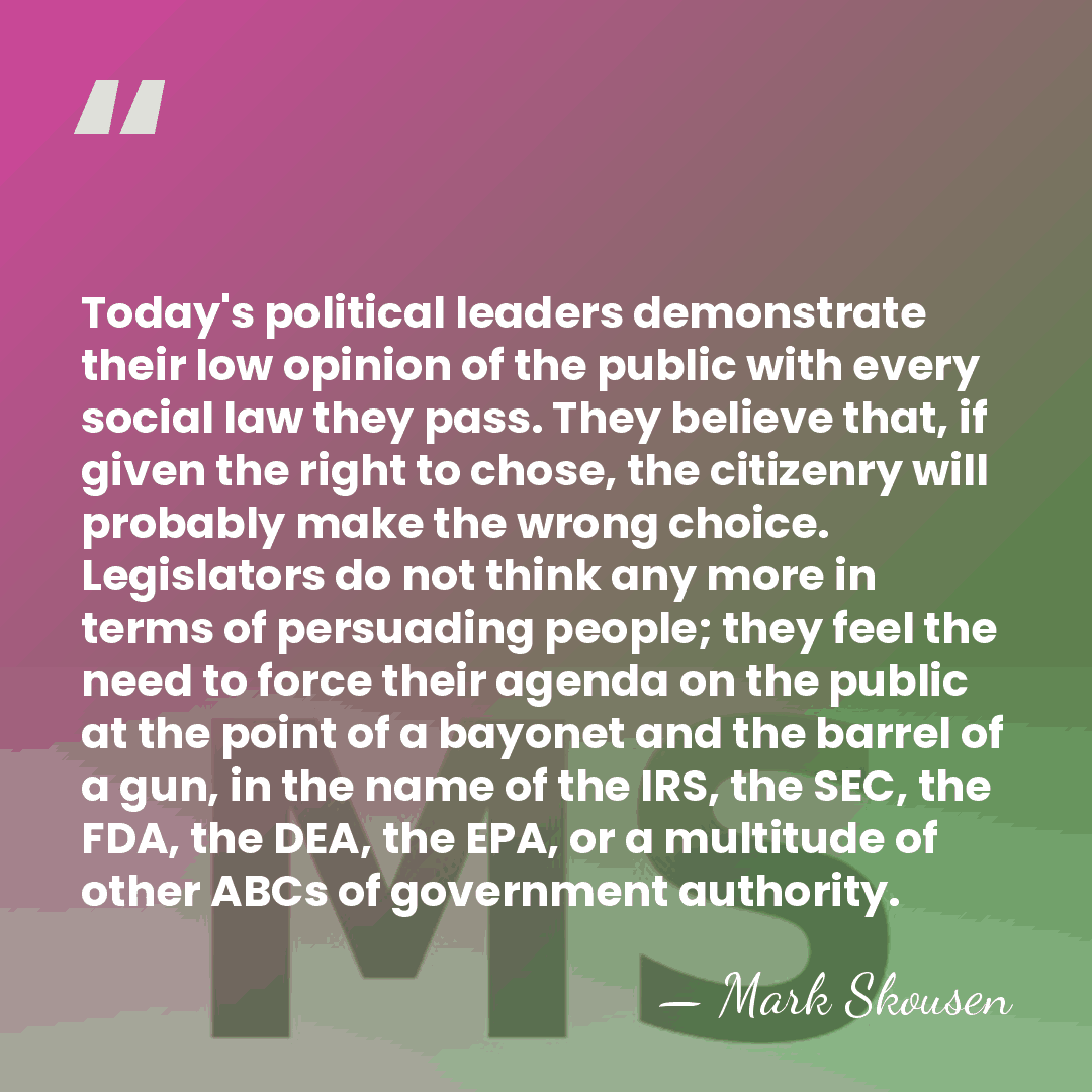 Today's political leaders demonstrate their low opinion of the public with every&hellip; - Mark Skousen
