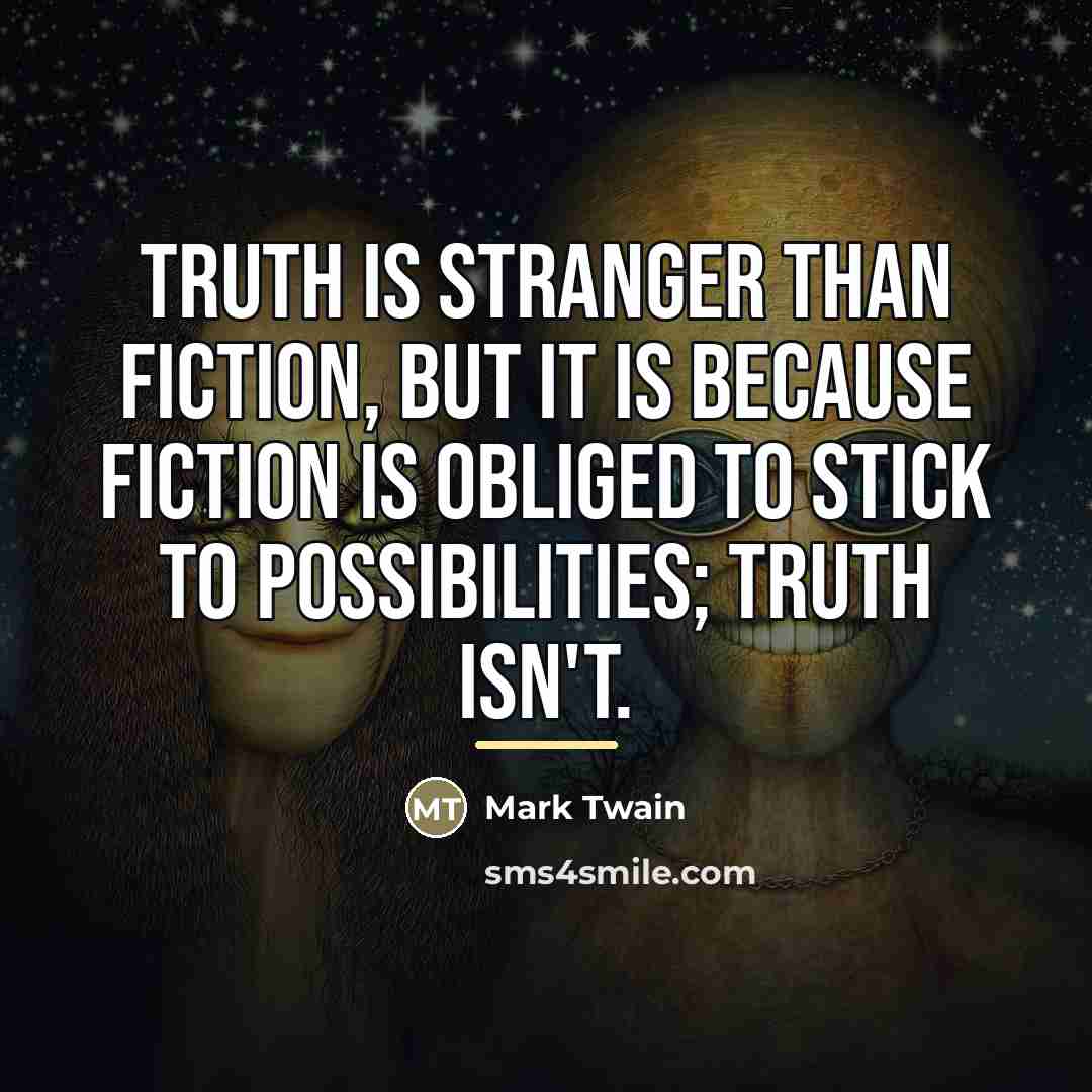 “Truth is stranger than fiction, but it is because Fiction…” quote by Mark Twain