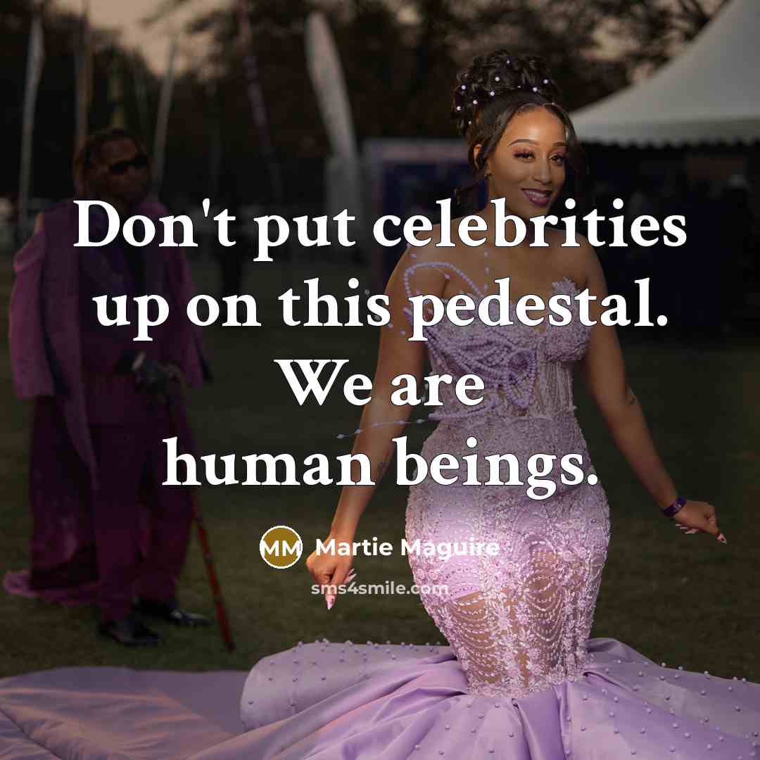 “Don't put celebrities up on this pedestal. We are human beings.” quote by Martie Maguire