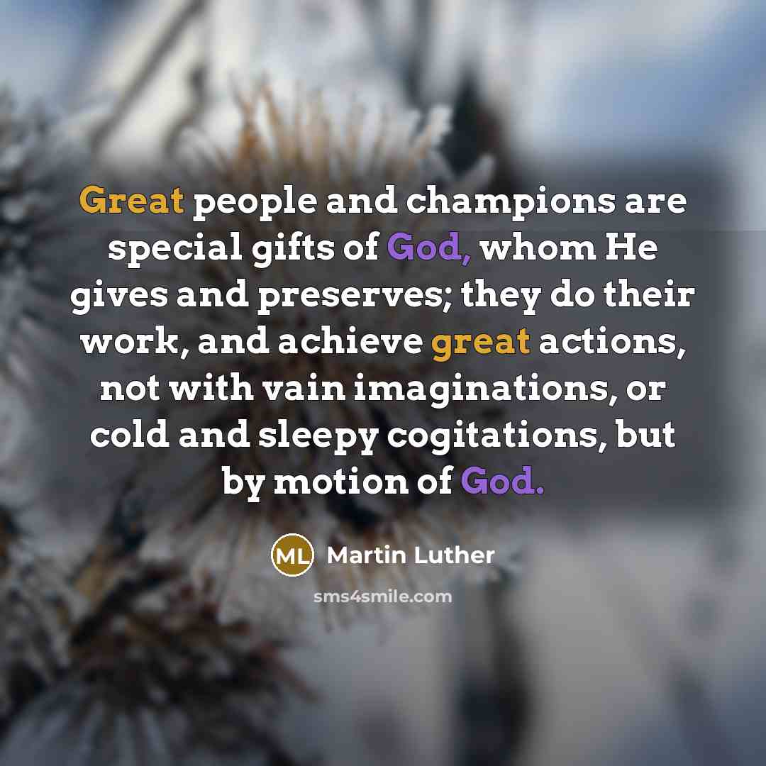“Great people and champions are special gifts of God, whom…” quote by Martin Luther