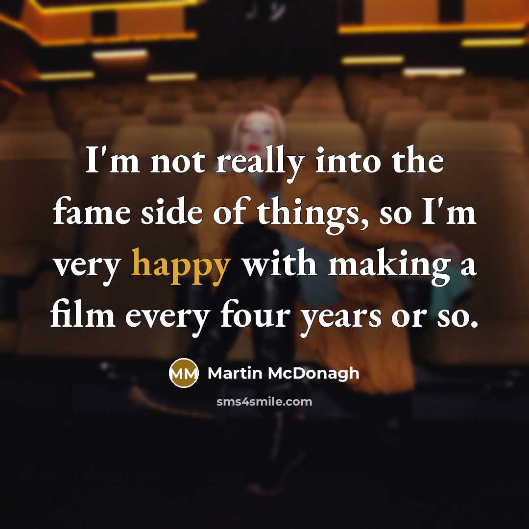 “I'm not really into the fame side of things, so…” quote by Martin McDonagh