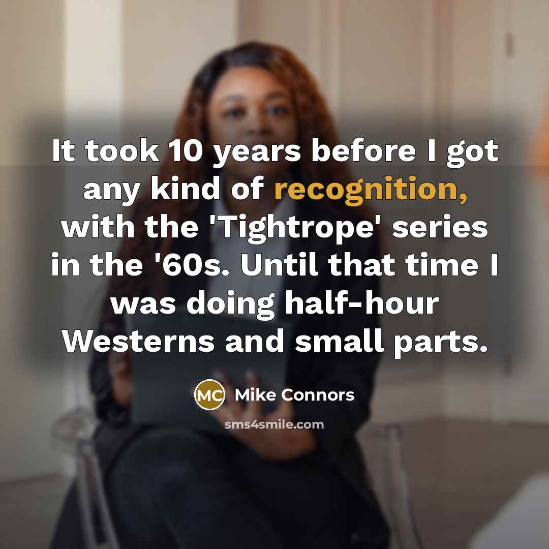 “It took 10 years before I got any kind of…” quote by Mike Connors