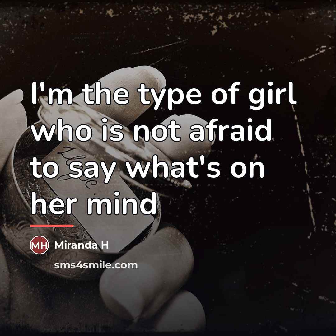 “I'm the type of girl who is not afraid to…” quote by Miranda H