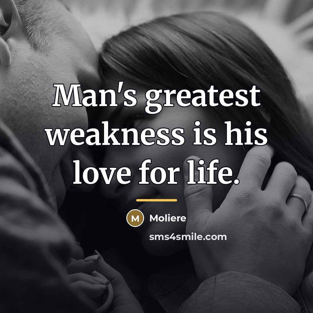 “Man's greatest weakness is his love for life.…” quote by Moliere