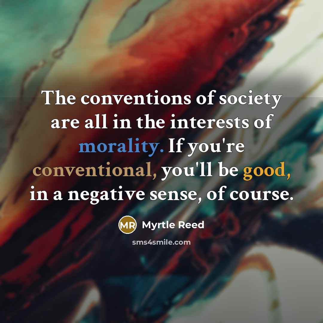 “The conventions of society are all in the interests of…” quote by Myrtle Reed