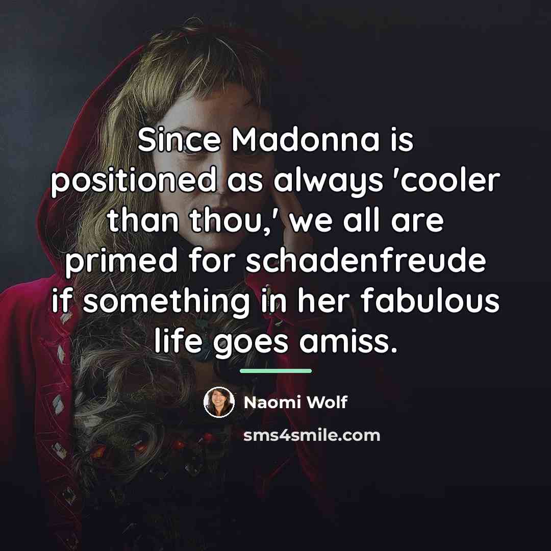 “Since Madonna is positioned as always 'cooler than thou,' we…” quote by Naomi Wolf