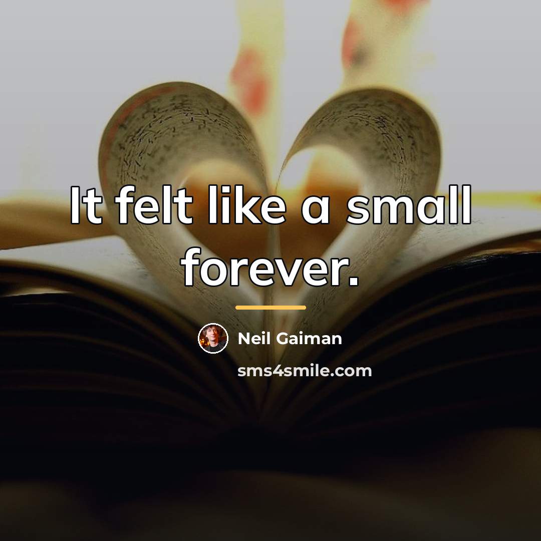 “It felt like a small forever.…” quote by Neil Gaiman