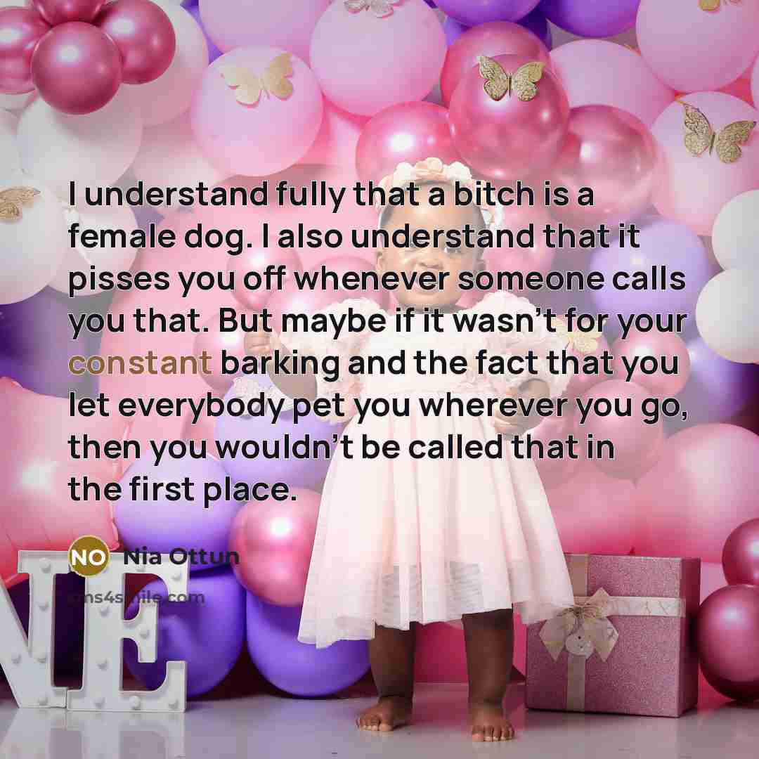 “I understand fully that a bitch is a female dog.…” quote by Nia Ottun